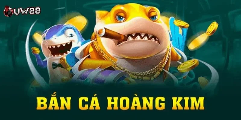 Bắn cá hoàng kim là gì?