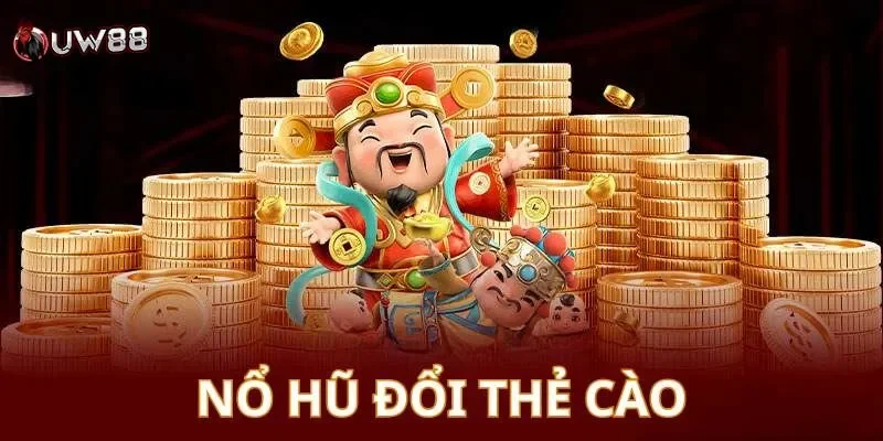 Nổ hũ đổi thẻ cào là gì?